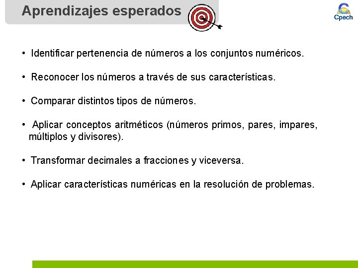 Aprendizajes esperados • Identificar pertenencia de números a los conjuntos numéricos. • Reconocer los