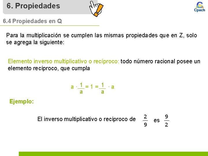 6. Propiedades 6. 4 Propiedades en Q Para la multiplicación se cumplen las mismas