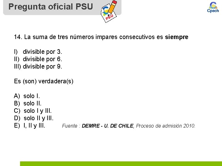 Pregunta oficial PSU 14. La suma de tres números impares consecutivos es siempre I)