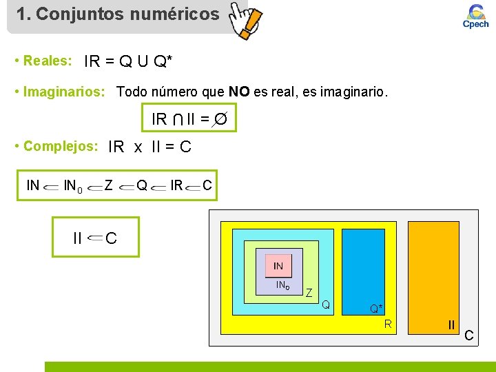 1. Conjuntos numéricos • Reales: IR = Q U Q* • Imaginarios: Todo número