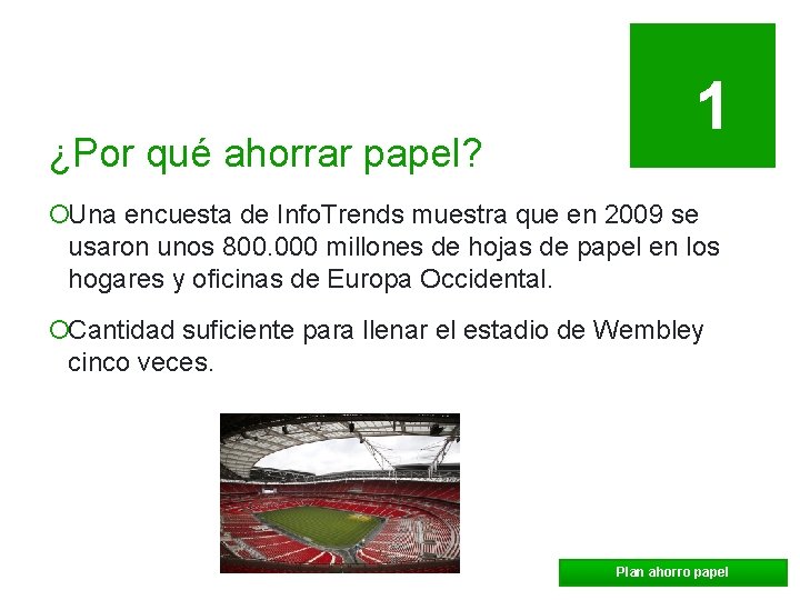 ¿Por qué ahorrar papel? 1 ¡Una encuesta de Info. Trends muestra que en 2009