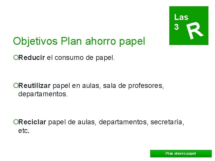 Las 3 Objetivos Plan ahorro papel R ¡Reducir el consumo de papel. ¡Reutilizar papel