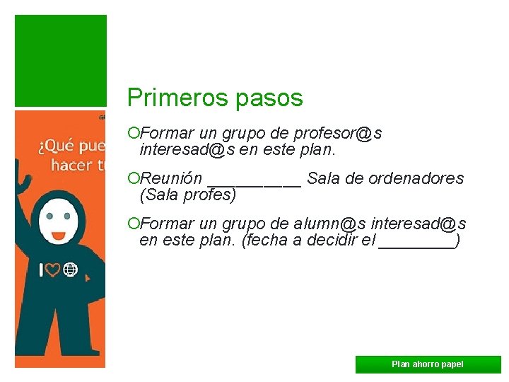 Primeros pasos ¡Formar un grupo de profesor@s interesad@s en este plan. ¡Reunión _____ Sala