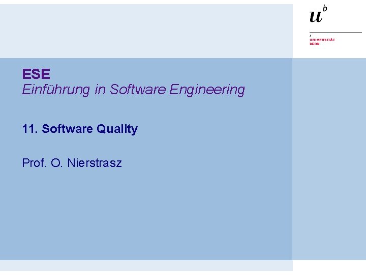 ESE Einführung in Software Engineering 11. Software Quality Prof. O. Nierstrasz 