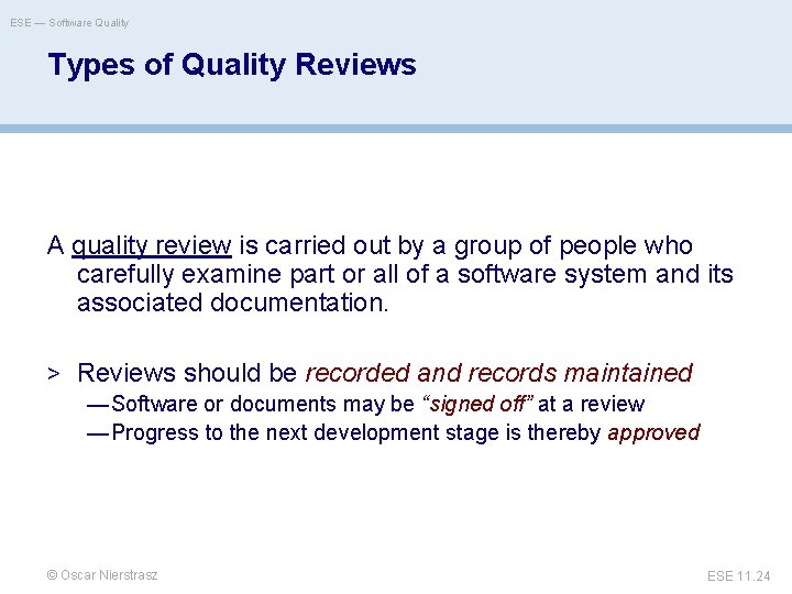 ESE — Software Quality Types of Quality Reviews A quality review is carried out