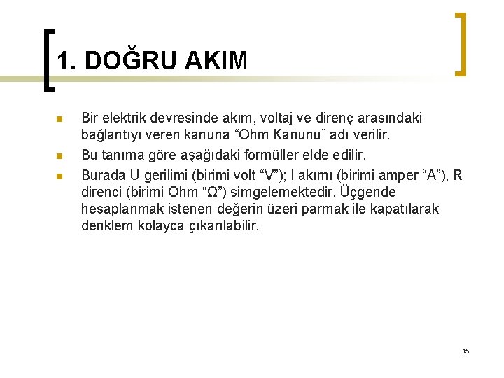 1. DOĞRU AKIM n n n Bir elektrik devresinde akım, voltaj ve direnç arasındaki