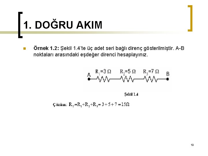 1. DOĞRU AKIM n Örnek 1. 2: Şekil 1. 4’te üç adet seri bağlı