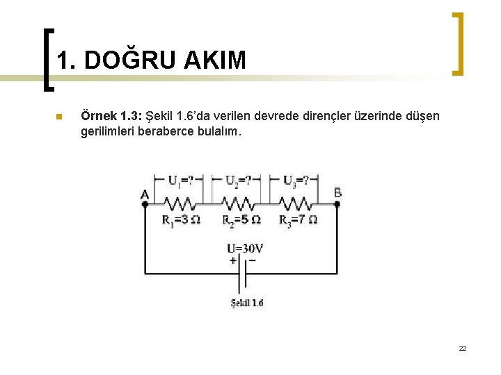 1. DOĞRU AKIM n Örnek 1. 3: Şekil 1. 6’da verilen devrede dirençler üzerinde