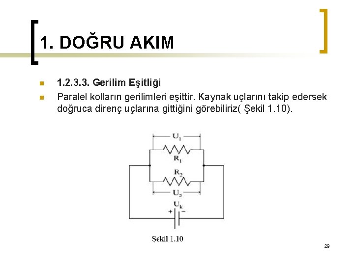 1. DOĞRU AKIM n n 1. 2. 3. 3. Gerilim Eşitliği Paralel kolların gerilimleri