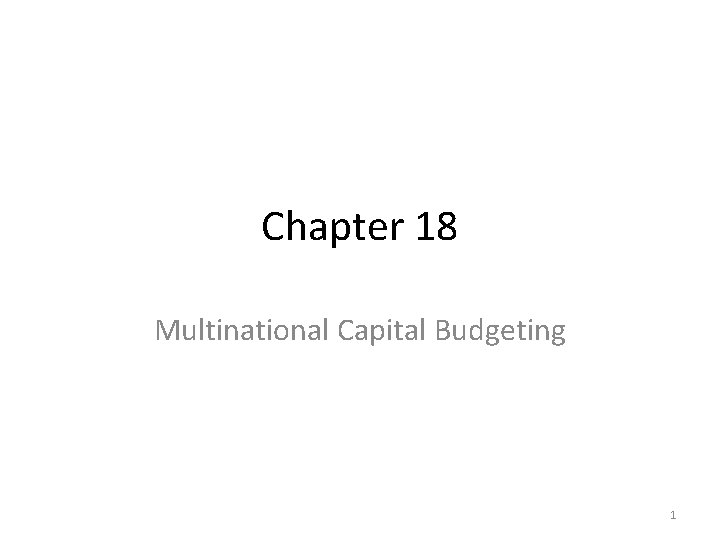 Chapter 18 Multinational Capital Budgeting 1 