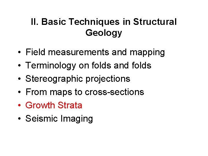 II. Basic Techniques in Structural Geology • • • Field measurements and mapping Terminology