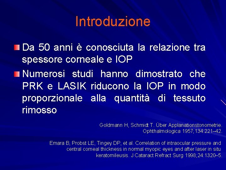 Introduzione Da 50 anni è conosciuta la relazione tra spessore corneale e IOP Numerosi