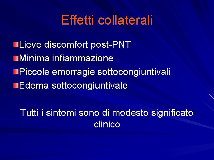 Effetti collaterali Lieve discomfort post-PNT Minima infiammazione Piccole emorragie sottocongiuntivali Edema sottocongiuntivale Tutti i