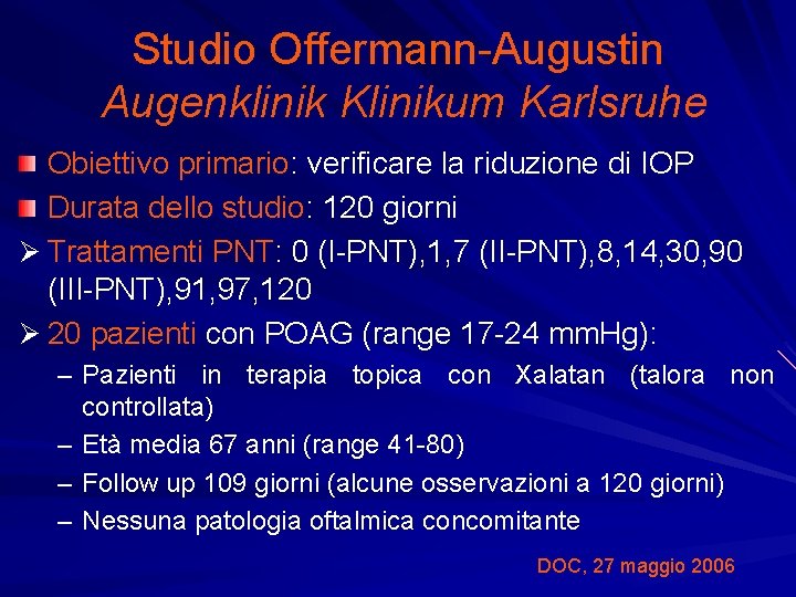 Studio Offermann-Augustin Augenklinik Klinikum Karlsruhe Obiettivo primario: verificare la riduzione di IOP Durata dello