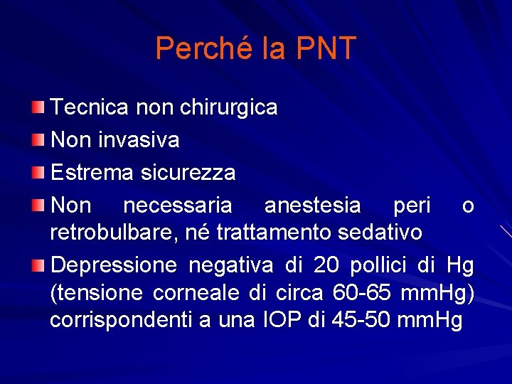 Perché la PNT Tecnica non chirurgica Non invasiva Estrema sicurezza Non necessaria anestesia peri