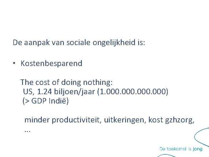 De aanpak van sociale ongelijkheid is: • Kostenbesparend The cost of doing nothing: US, De aanpak van sociale ongelijkheid is: • Kostenbesparend The cost of doing nothing: US,