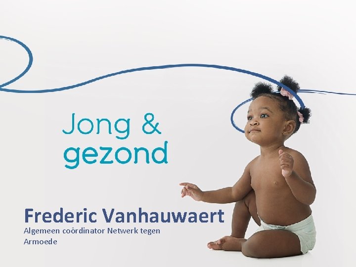 Frederic Vanhauwaert Algemeen coördinator Netwerk tegen Armoede Frederic Vanhauwaert Algemeen coördinator Netwerk tegen Armoede