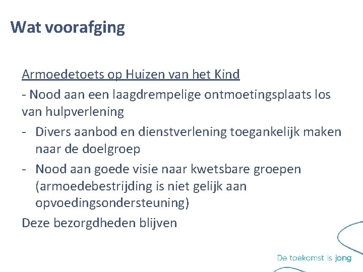 Wat voorafging Armoedetoets op Huizen van het Kind - Nood aan een laagdrempelige ontmoetingsplaats Wat voorafging Armoedetoets op Huizen van het Kind - Nood aan een laagdrempelige ontmoetingsplaats