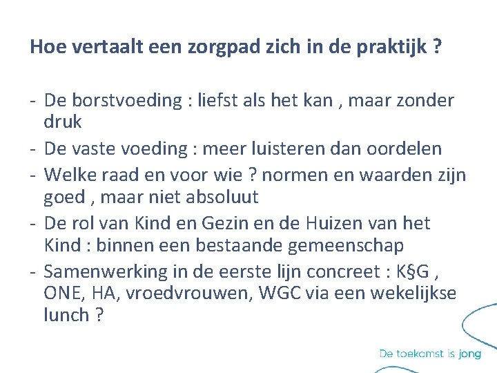 Hoe vertaalt een zorgpad zich in de praktijk ? - De borstvoeding : liefst Hoe vertaalt een zorgpad zich in de praktijk ? - De borstvoeding : liefst
