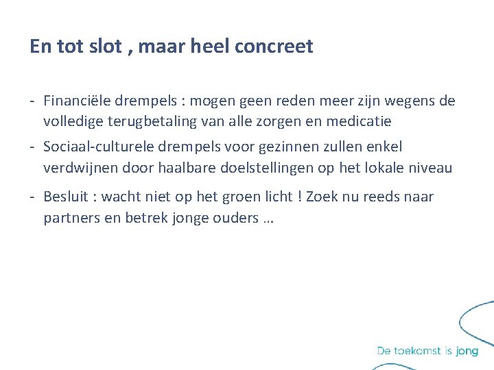 En tot slot , maar heel concreet - Financiële drempels : mogen geen reden En tot slot , maar heel concreet - Financiële drempels : mogen geen reden