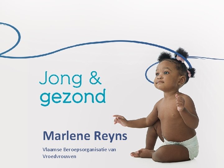 Marlene Reyns Vlaamse Beroepsorganisatie van Vroedvrouwen Marlene Reyns Vlaamse Beroepsorganisatie van Vroedvrouwen
