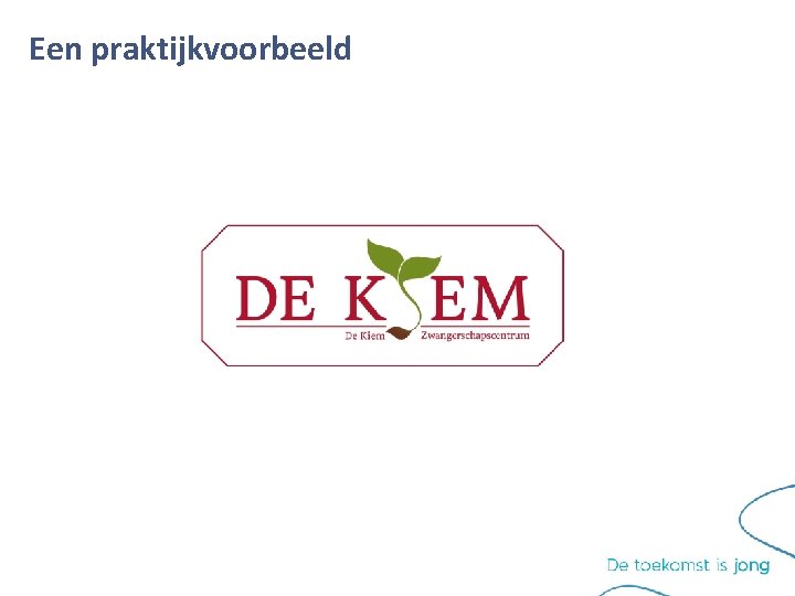 Een praktijkvoorbeeld Een praktijkvoorbeeld