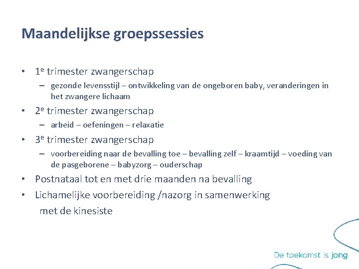 Maandelijkse groepssessies • 1 e trimester zwangerschap – gezonde levensstijl – ontwikkeling van de Maandelijkse groepssessies • 1 e trimester zwangerschap – gezonde levensstijl – ontwikkeling van de