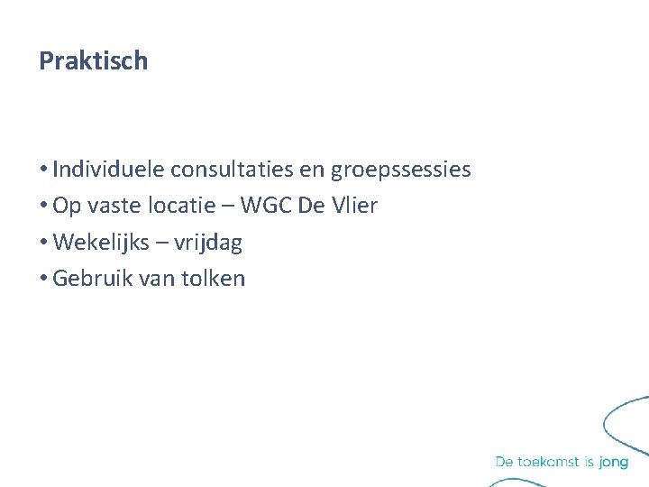 Praktisch • Individuele consultaties en groepssessies • Op vaste locatie – WGC De Vlier Praktisch • Individuele consultaties en groepssessies • Op vaste locatie – WGC De Vlier