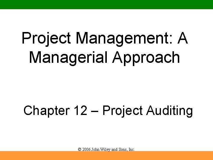 Project Management: A Managerial Approach Chapter 12 – Project Auditing © 2006 John Wiley