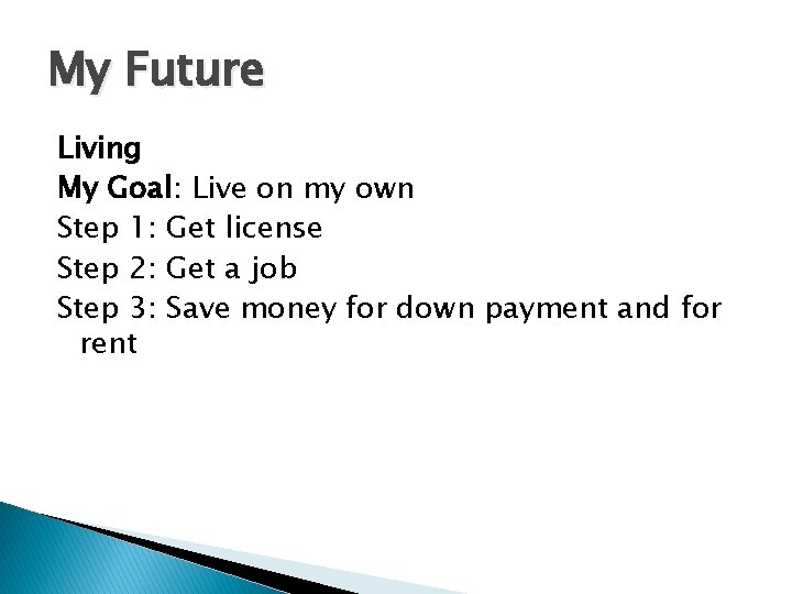 My Future Living My Goal: Live on my own Step 1: Get license Step My Future Living My Goal: Live on my own Step 1: Get license Step