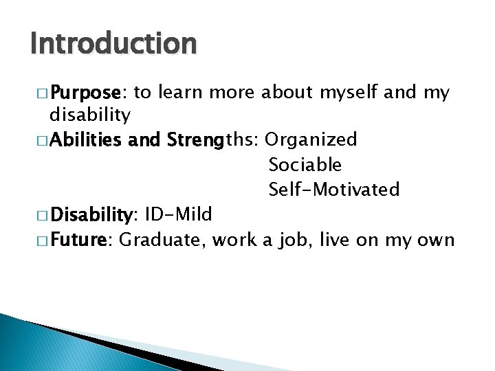 Introduction � Purpose: to learn more about myself and my disability � Abilities and Introduction � Purpose: to learn more about myself and my disability � Abilities and