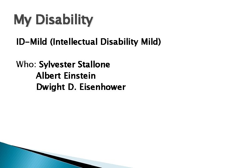 My Disability ID-Mild (Intellectual Disability Mild) Who: Sylvester Stallone Albert Einstein Dwight D. Eisenhower My Disability ID-Mild (Intellectual Disability Mild) Who: Sylvester Stallone Albert Einstein Dwight D. Eisenhower
