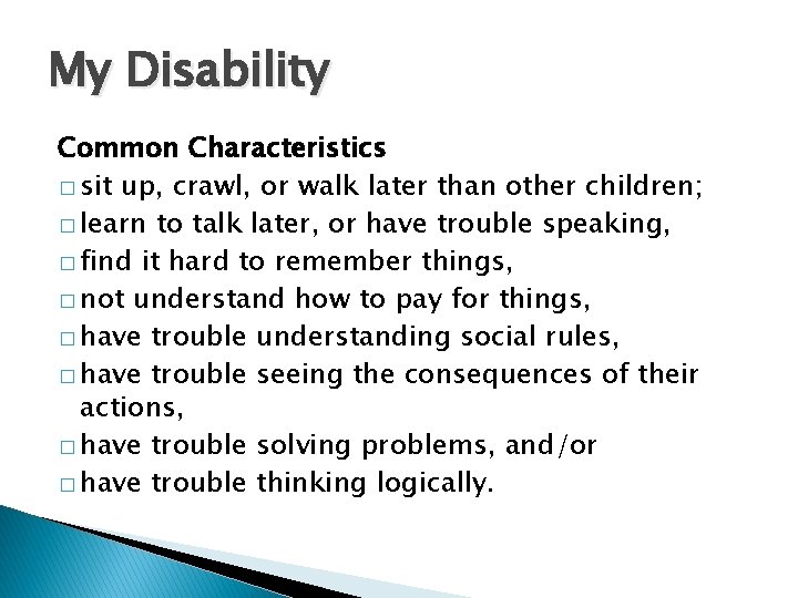 My Disability Common Characteristics � sit up, crawl, or walk later than other children; My Disability Common Characteristics � sit up, crawl, or walk later than other children;
