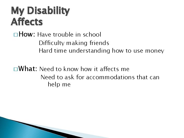 My Disability Affects � How: Have trouble in school Difficulty making friends Hard time My Disability Affects � How: Have trouble in school Difficulty making friends Hard time
