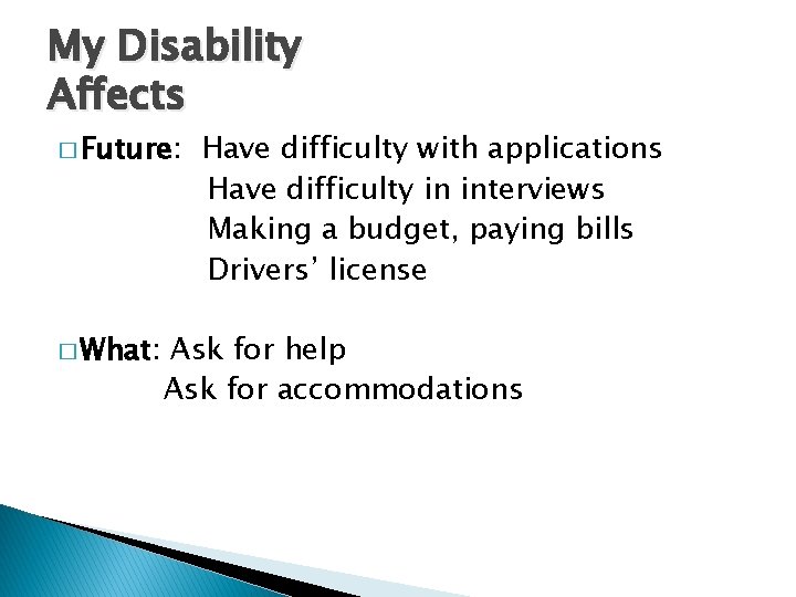 My Disability Affects � Future: � What: Have difficulty with applications Have difficulty in My Disability Affects � Future: � What: Have difficulty with applications Have difficulty in