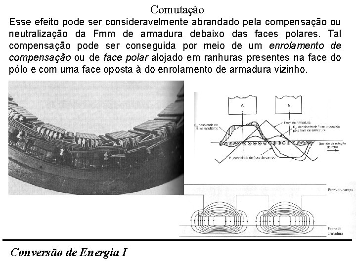 Comutação Esse efeito pode ser consideravelmente abrandado pela compensação ou neutralização da Fmm de