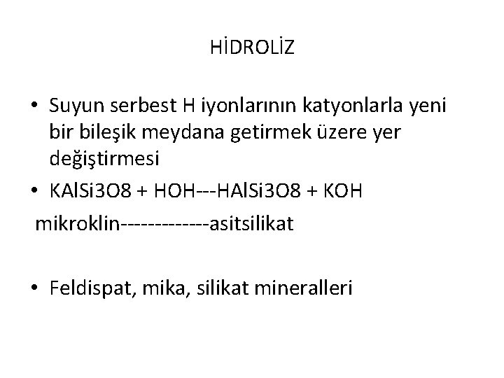 HİDROLİZ • Suyun serbest H iyonlarının katyonlarla yeni bir bileşik meydana getirmek üzere yer