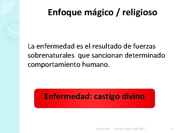 Enfoque mágico / religioso La enfermedad es el resultado de fuerzas sobrenaturales que sancionan Enfoque mágico / religioso La enfermedad es el resultado de fuerzas sobrenaturales que sancionan