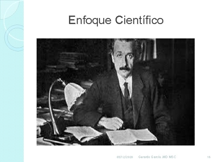 Enfoque Científico 03/12/2020 Gerardo García , MD MSC 16 Enfoque Científico 03/12/2020 Gerardo García , MD MSC 16