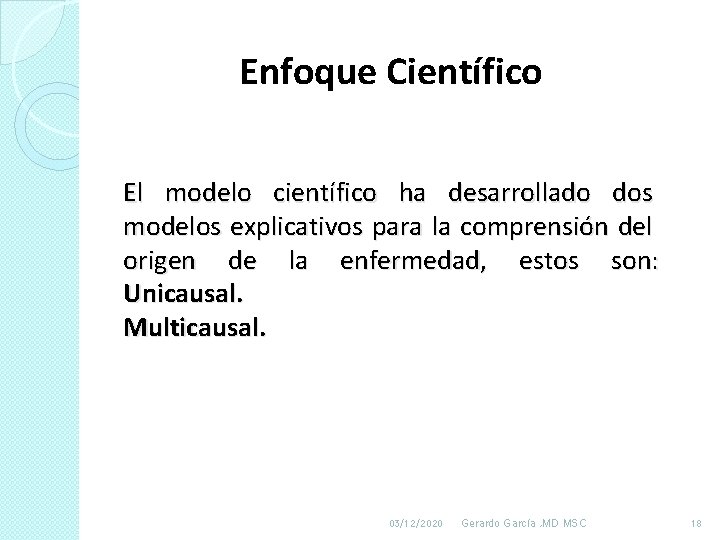 Enfoque Científico El modelo científico ha desarrollado dos modelos explicativos para la comprensión del Enfoque Científico El modelo científico ha desarrollado dos modelos explicativos para la comprensión del