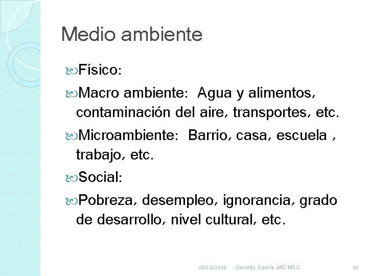 Medio ambiente Físico: Macro ambiente: Agua y alimentos, contaminación del aire, transportes, etc. Microambiente: Medio ambiente Físico: Macro ambiente: Agua y alimentos, contaminación del aire, transportes, etc. Microambiente: