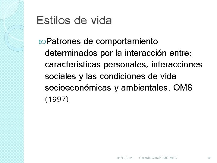 Estilos de vida Patrones de comportamiento determinados por la interacción entre: características personales, interacciones Estilos de vida Patrones de comportamiento determinados por la interacción entre: características personales, interacciones