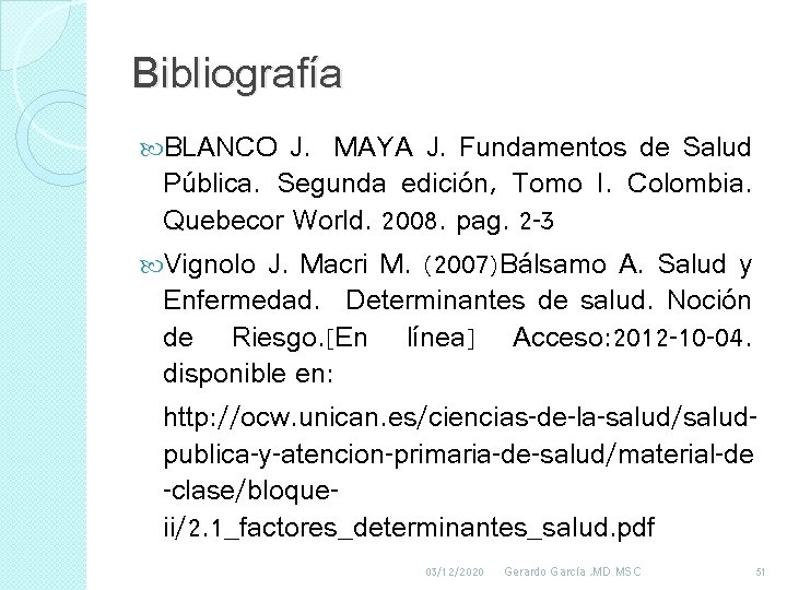 Bibliografía BLANCO J. MAYA J. Fundamentos de Salud Pública. Segunda edición, Tomo I. Colombia. Bibliografía BLANCO J. MAYA J. Fundamentos de Salud Pública. Segunda edición, Tomo I. Colombia.