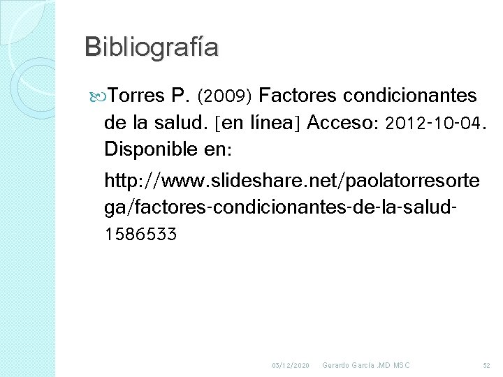 Bibliografía Torres P. (2009) Factores condicionantes de la salud. [en línea] Acceso: 2012 -10