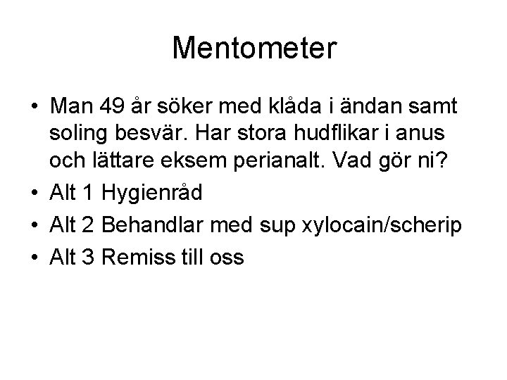 Mentometer • Man 49 år söker med klåda i ändan samt soling besvär. Har
