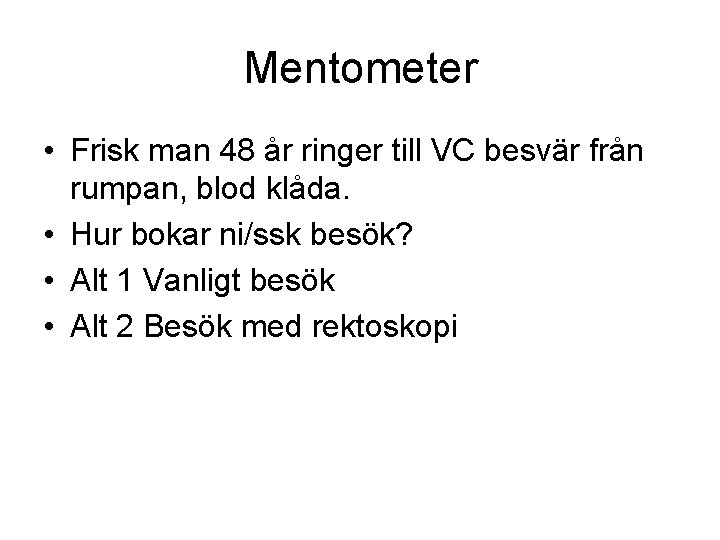 Mentometer • Frisk man 48 år ringer till VC besvär från rumpan, blod klåda.