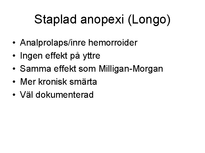 Staplad anopexi (Longo) • • • Analprolaps/inre hemorroider Ingen effekt på yttre Samma effekt