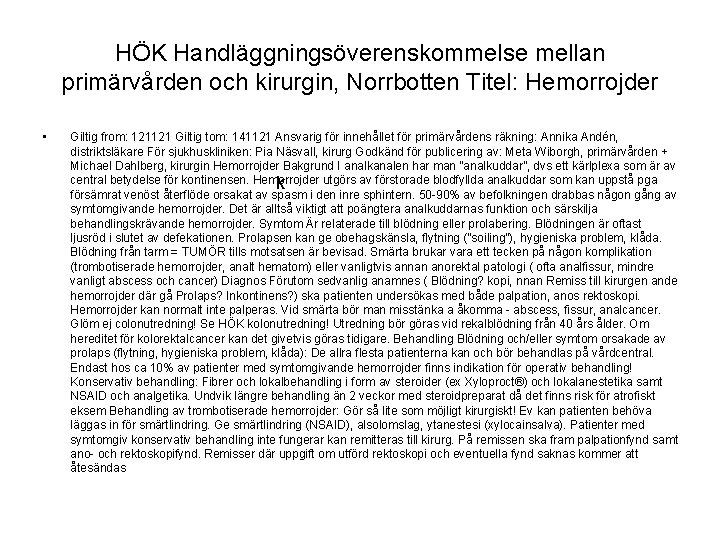 HÖK Handläggningsöverenskommelse mellan primärvården och kirurgin, Norrbotten Titel: Hemorrojder • Giltig from: 121121 Giltig