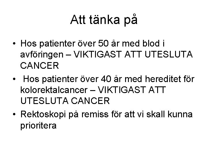 Att tänka på • Hos patienter över 50 år med blod i avföringen –