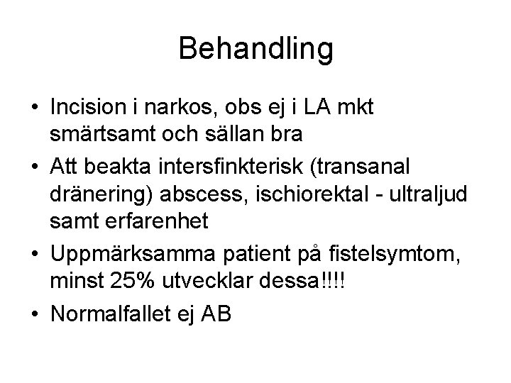 Behandling • Incision i narkos, obs ej i LA mkt smärtsamt och sällan bra